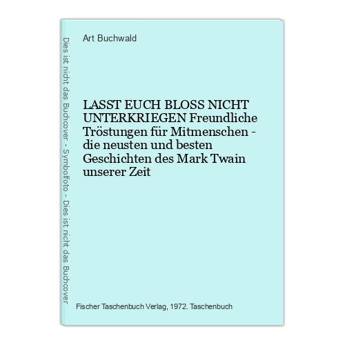 1386 Art Buchwald LASST EUCH BLOSS NICHT UNTERKRIEGEN Freundliche Tröstungen
