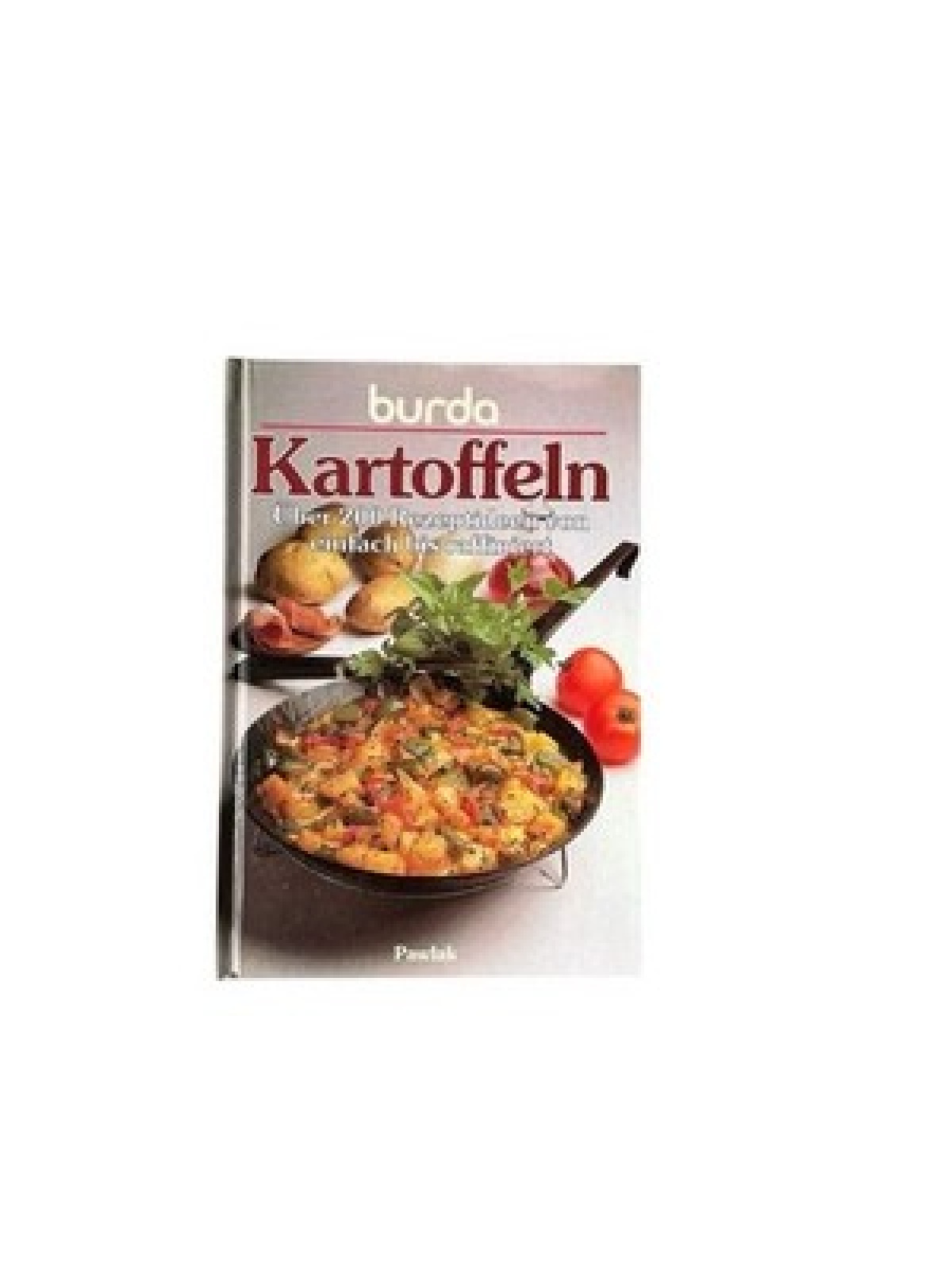 Burda Kochbuch Kartoffeln. Über 200 Rezeptideen von einfach bis raffiniert über