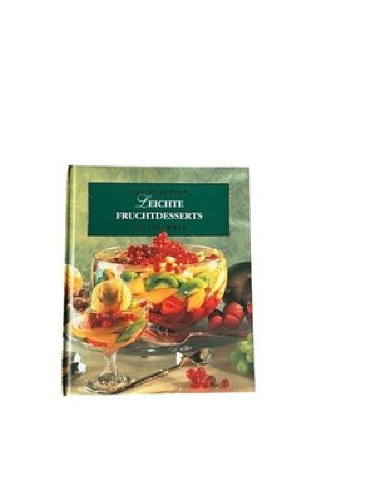Leichte Fruchtdesserts (Mit Rezepten um die Welt) Unknown: