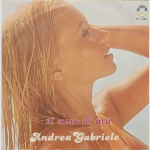 Andrea Gabriele (2) - Ti Amo Di Più  (7")