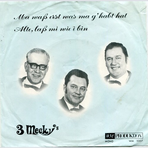 3 Mecky's - Ma Was Erst Was Ma G'habt Hat / Alte, Lass' Mi Wie I Bin (7", Sin...