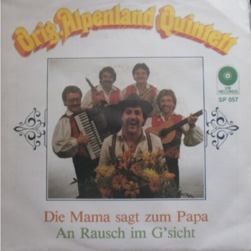Orig. Alpenland Quintett - Die Mama Sagt Zum Papa / An Rausch Im G'sicht (7",...