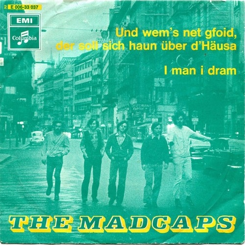 The Madcaps - Und Wem's Net Gfoid, Der Soll Sich Haun Über D' Häusa / I Man I...