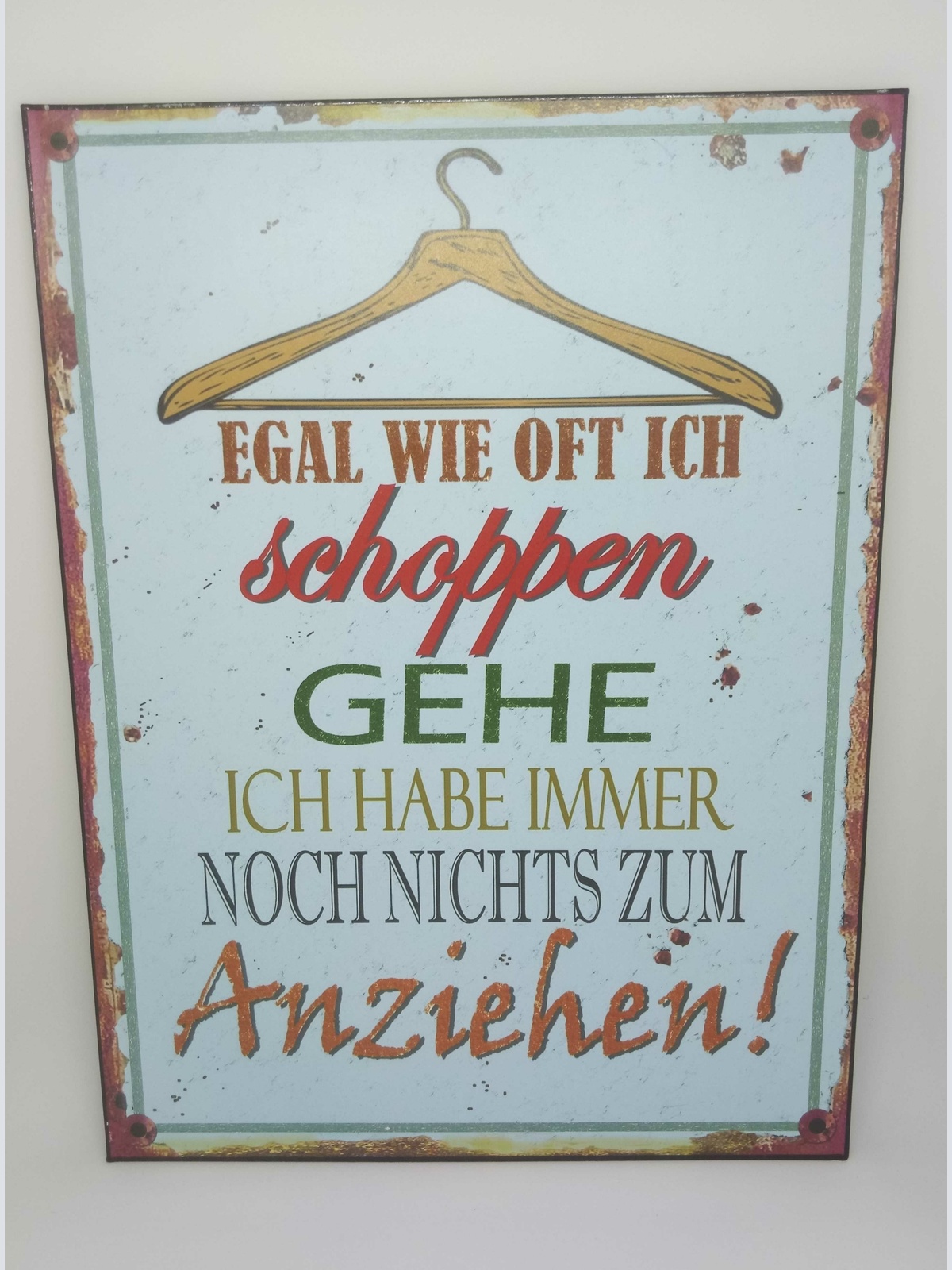 Nostalgie Retro Schild "Egal wie oft ich shoppen gehe..." 35x26 50238