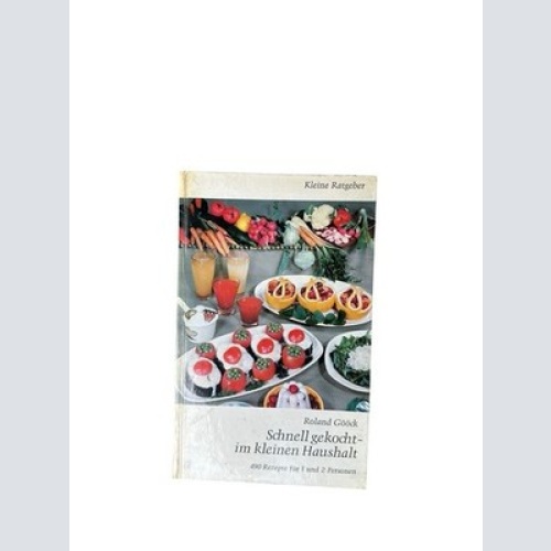 Schnell gekocht im kleinen Haushalt. 490 Rezepte für 1 und 2 Personen für alle,