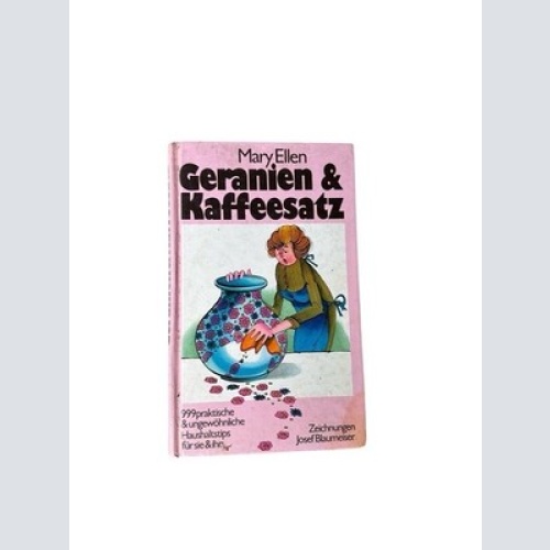 geranien & kaffeesatz über 2000 praktische und ungewöhnliche Haushaltstips mary,
