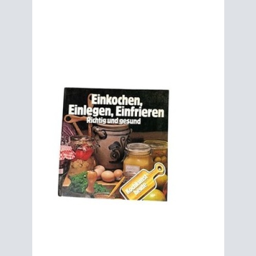 Einkochen, Einlegen, Einfrieren. Richtig und Gesund Müller, Birgit: