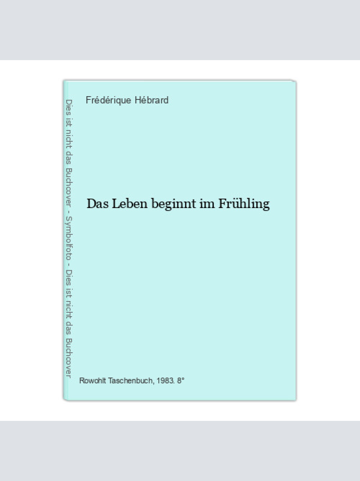 Das Leben beginnt im Frühling Hébrard, Frédérique: