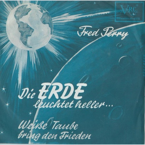 Fred Perry (2) - Die Erde Leuchtet Heller / Weiße Taube Bring Den Frieden (7"...
