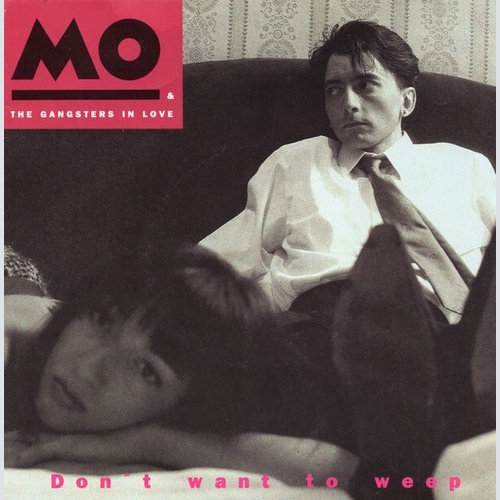 Mo & The Gangsters In Love - Don't  Want To Weep (7", Single)