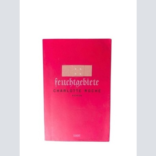 Feuchtgebiete: Roman Roman Charlotte Roche: