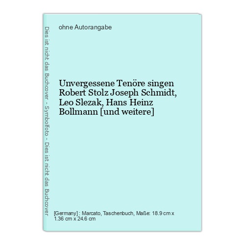 Unvergessene Tenöre singen Robert Stolz Joseph Schmidt, Leo Slezak, Hans Heinz B