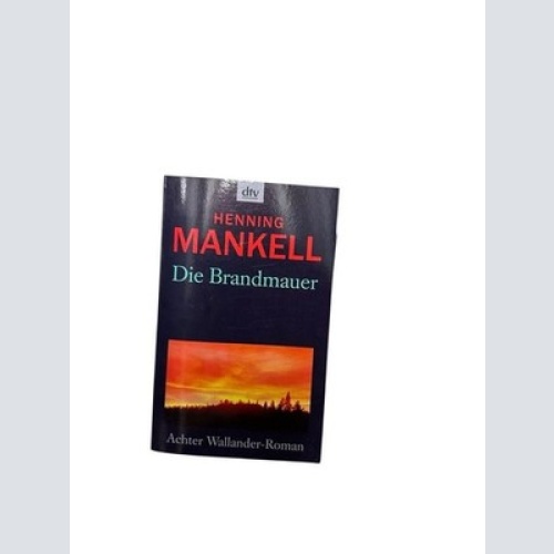 Die Brandmauer (Kurt-Wallander-Reihe, Band 9) Roman Mankell, Henning und Wolfgan