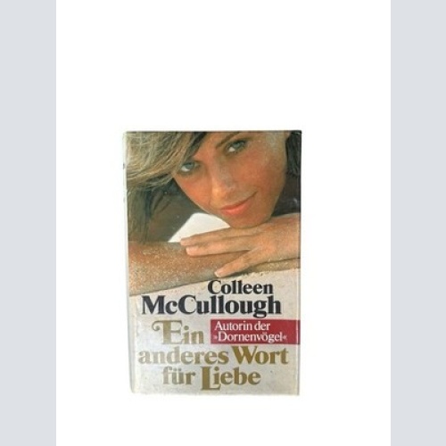 Ein anderes Wort für Liebe: Roman Colleen McCullough. [Aus dem Amerikan. übertr.