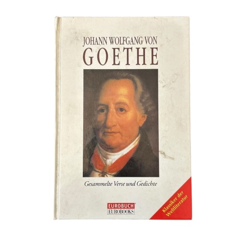 Goethe Gesammelte Gedichte : Lieder - Balladen - Sonette - Epigramme - Elegien -