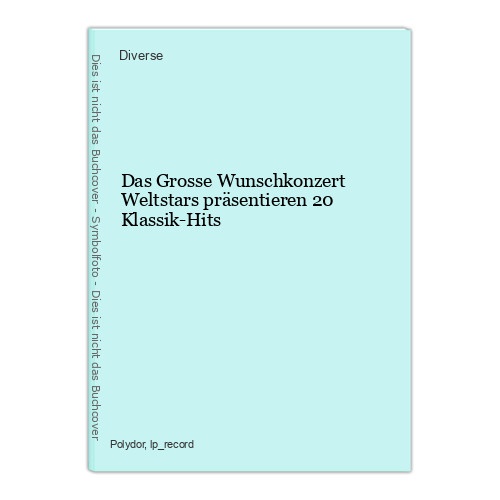 Das Grosse Wunschkonzert Weltstars präsentieren 20 Klassik-Hits Diverse: