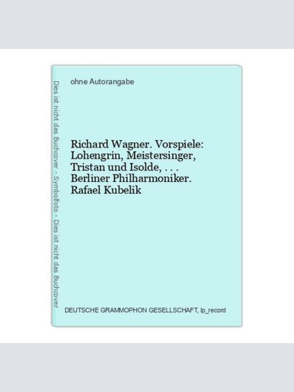 Richard Wagner. Vorspiele: Lohengrin, Meistersinger, Tristan und Isolde,... Berl