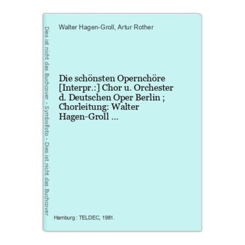 Die schönsten Opernchöre [Interpr.:] Chor u. Orchester d. Deutschen Oper Berlin