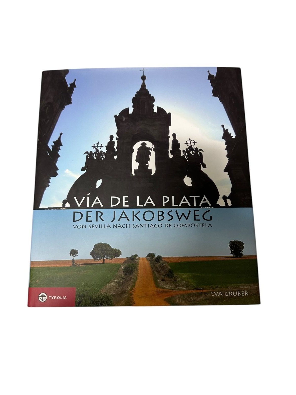 7759 Eva Gruber VÍA DE LA PLATA - DER JAKOBSWEG VON SEVILLA NACH SANTIAGO