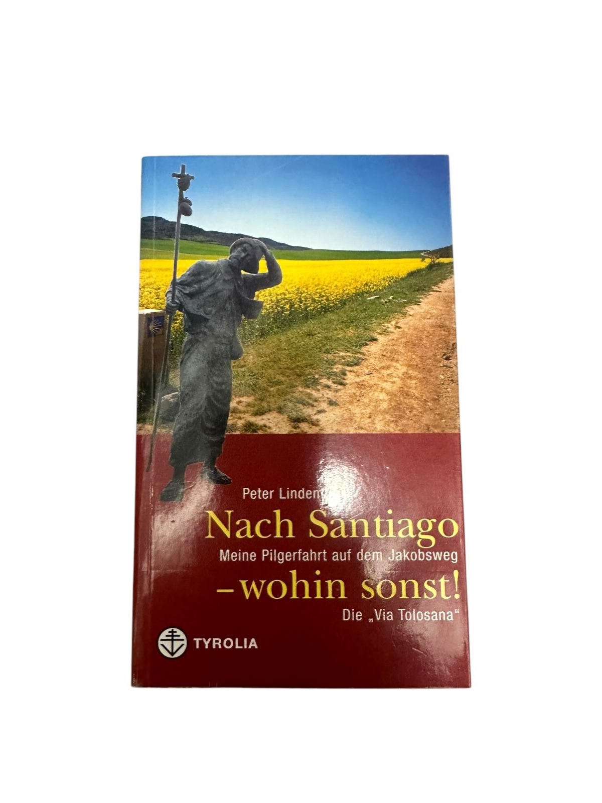 8993 Peter Lindenthal NACH SANTIAGO - WOHIN SONST! meine Pilgerfahrt auf dem