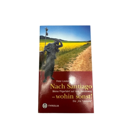 8993 Peter Lindenthal NACH SANTIAGO - WOHIN SONST! meine Pilgerfahrt auf dem