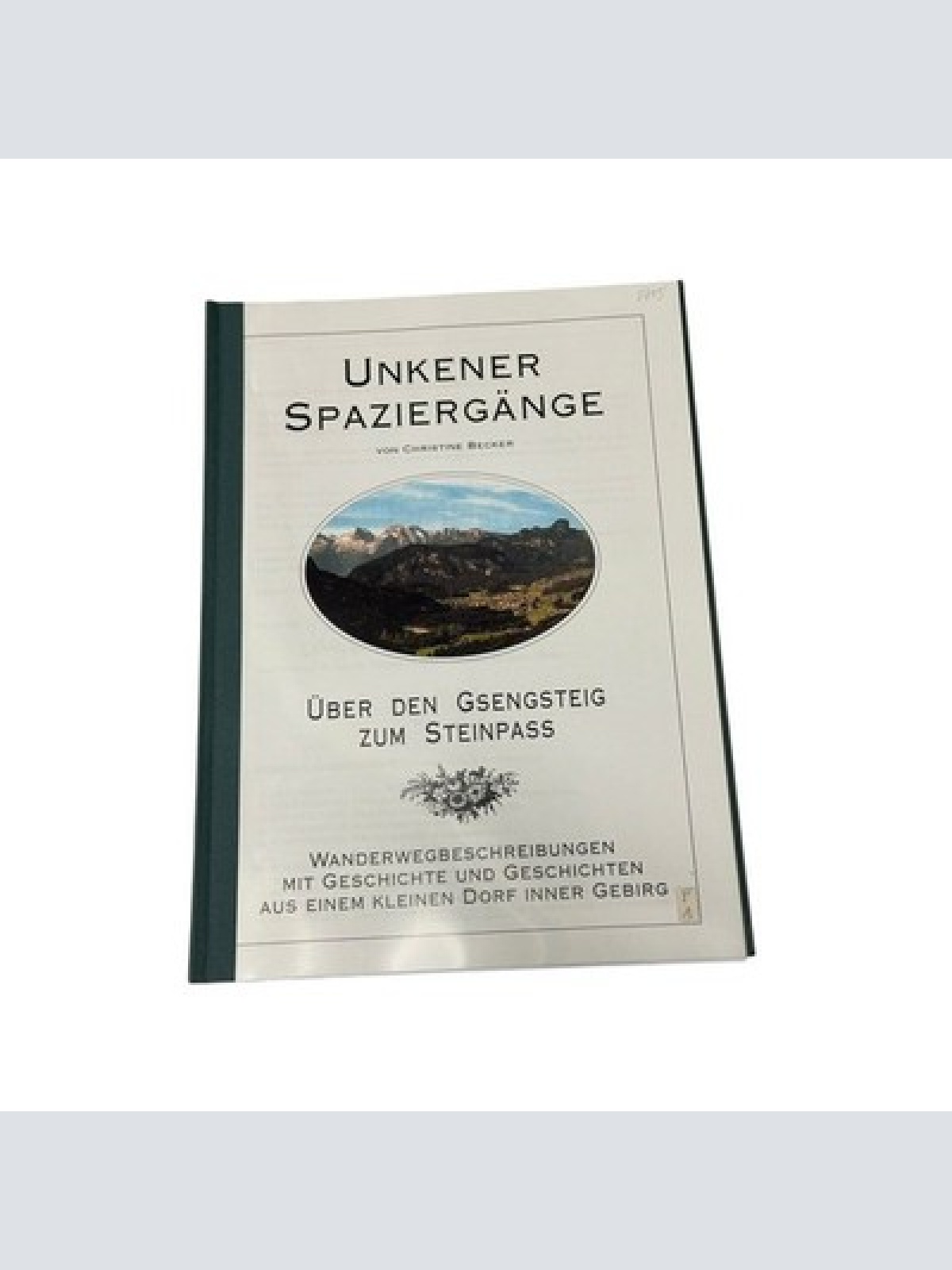 8715 Christine Becker UNKENER SPAZIERGÄNGE. ÜBER DEN GSENGSTEIG ZUM STEINPASS