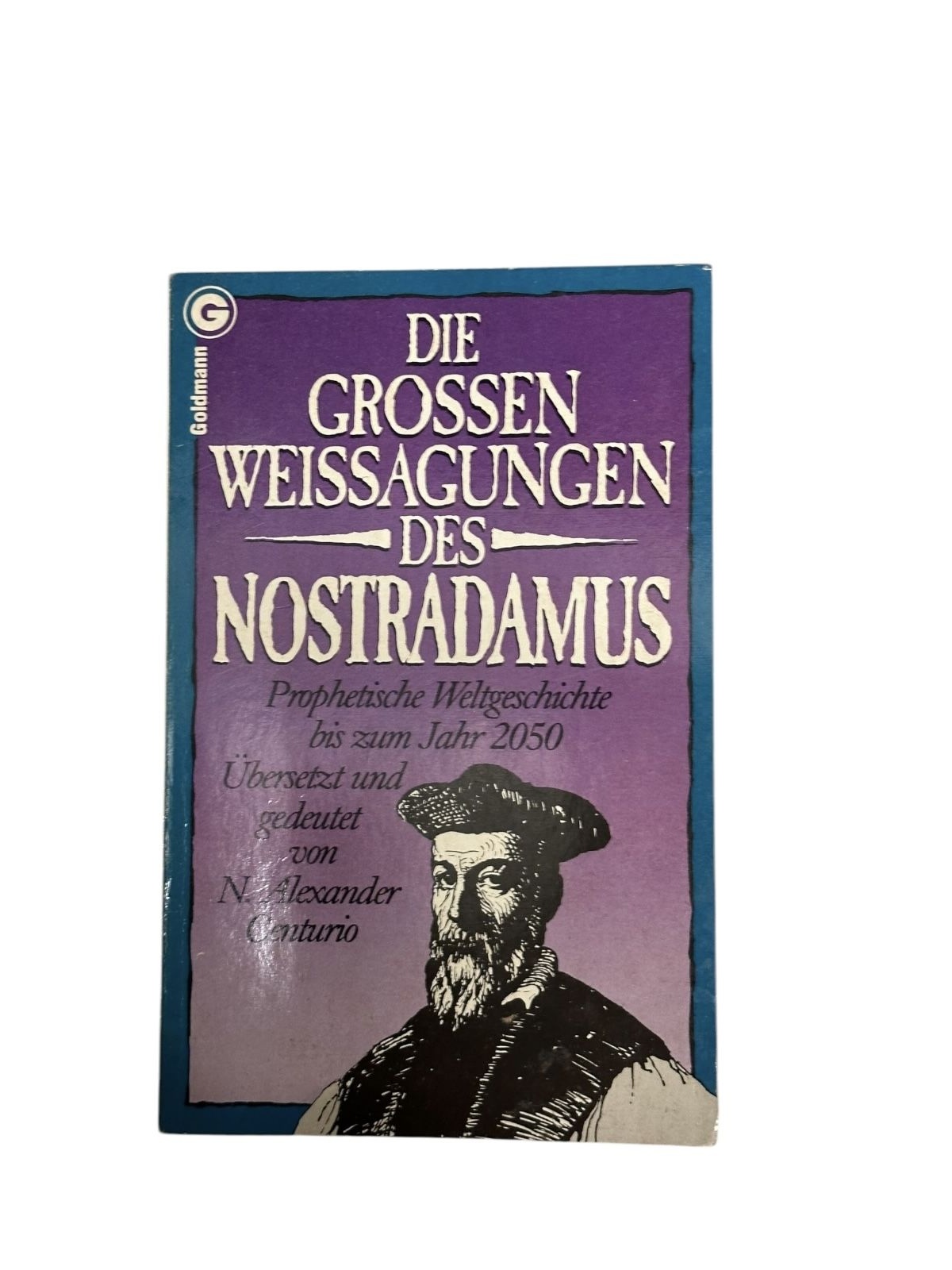 4522 N. Alexander Centurio DIE GROSSEN WEISSAGUNGEN DES NOSTRADAMUS. PROPHETISC