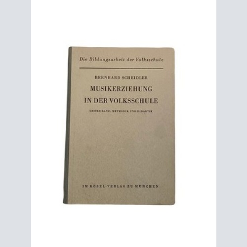 1563 Scheidler MUSIKERZIEHUNG IN DER VOLKSSCHULE. BD. 1. METHODIK UND DIDAKTIK