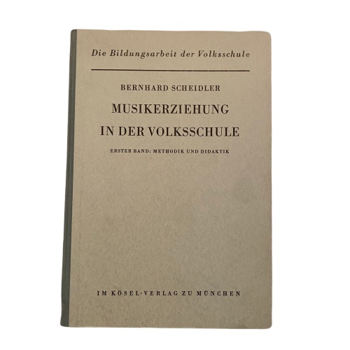 1563 Scheidler MUSIKERZIEHUNG IN DER VOLKSSCHULE. BD. 1. METHODIK UND DIDAKTIK