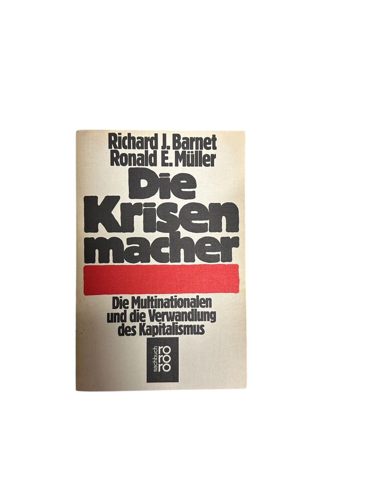 4684 Richard J. Barnet DIE KRISENMACHER. DIE MULTINATIONALEN UND DIE VERWANDLUNG