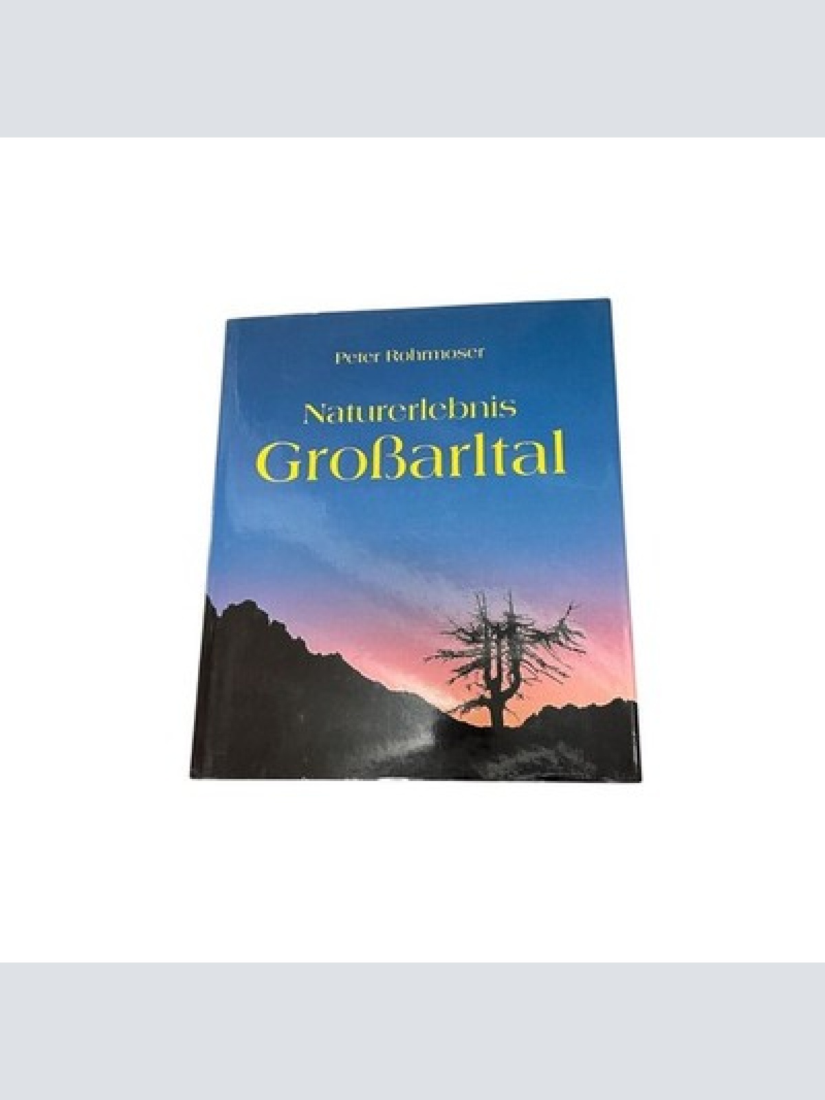 8702 Peter Rohrmoser NATURERLEBNIS GROSSARLTAL +Abb