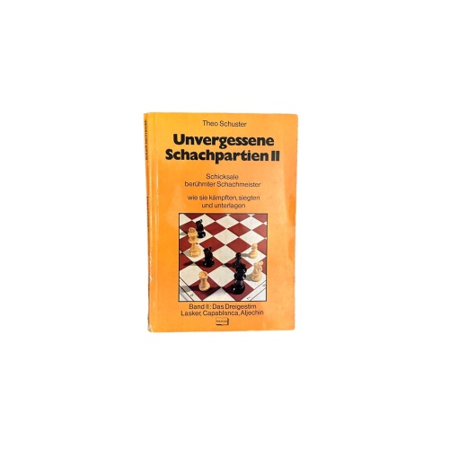 7031 UNVERGESSENE SCHACHPARTIEN II DAS DREIGESTIRN LASKER, CAPABLANCA, ALJECHIN