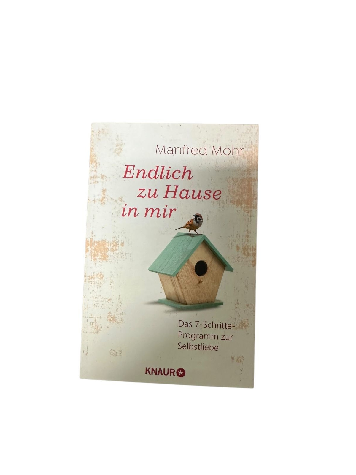 6866 Manfred Mohr ENDLICH ZU HAUSE IN MIR das 7-Schritte-Programm zur Selbst