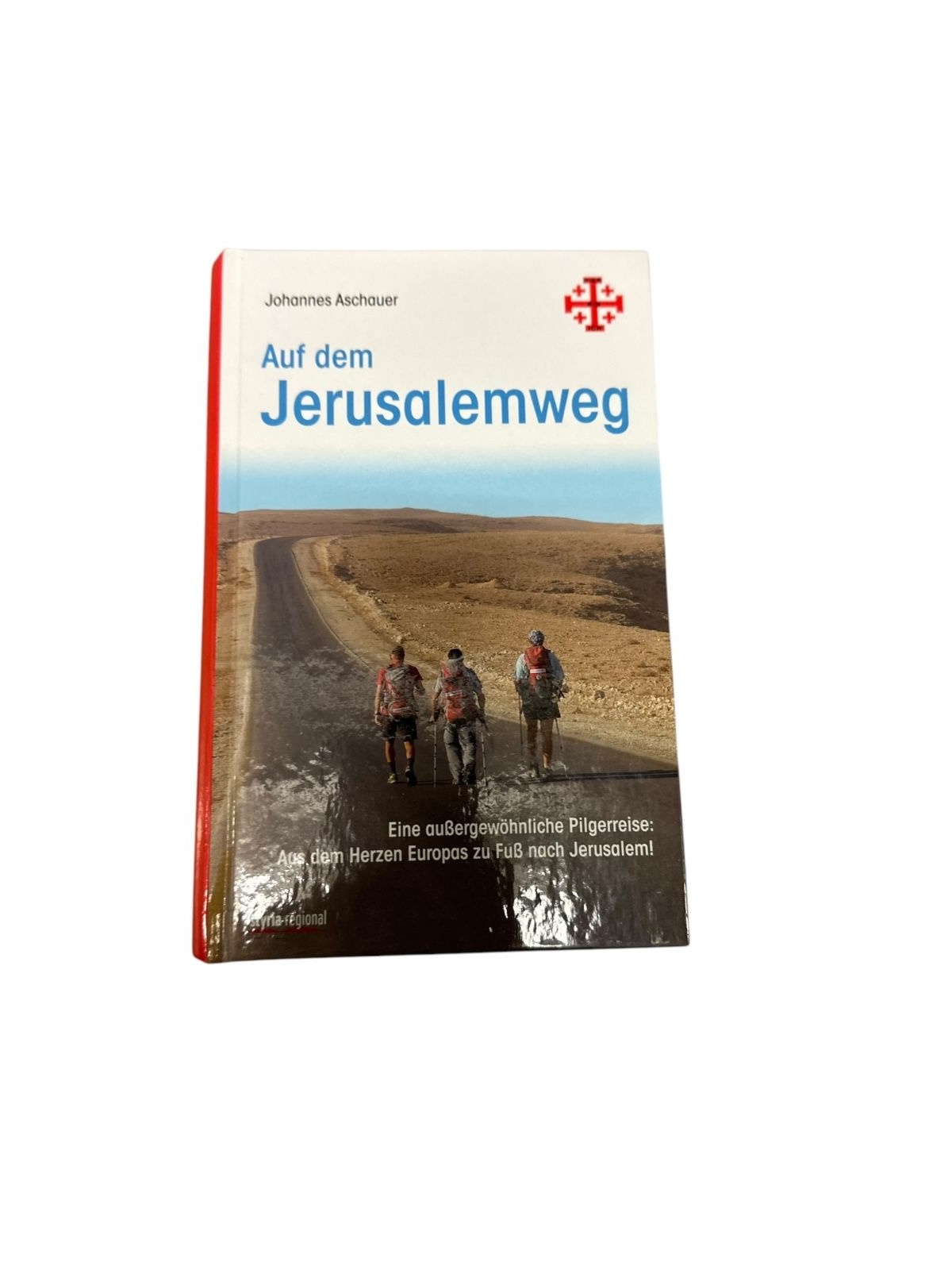 9036 Johannes Aschauer AUF DEM JERUSALEMWEG eine außergewöhnliche Pilgerreise