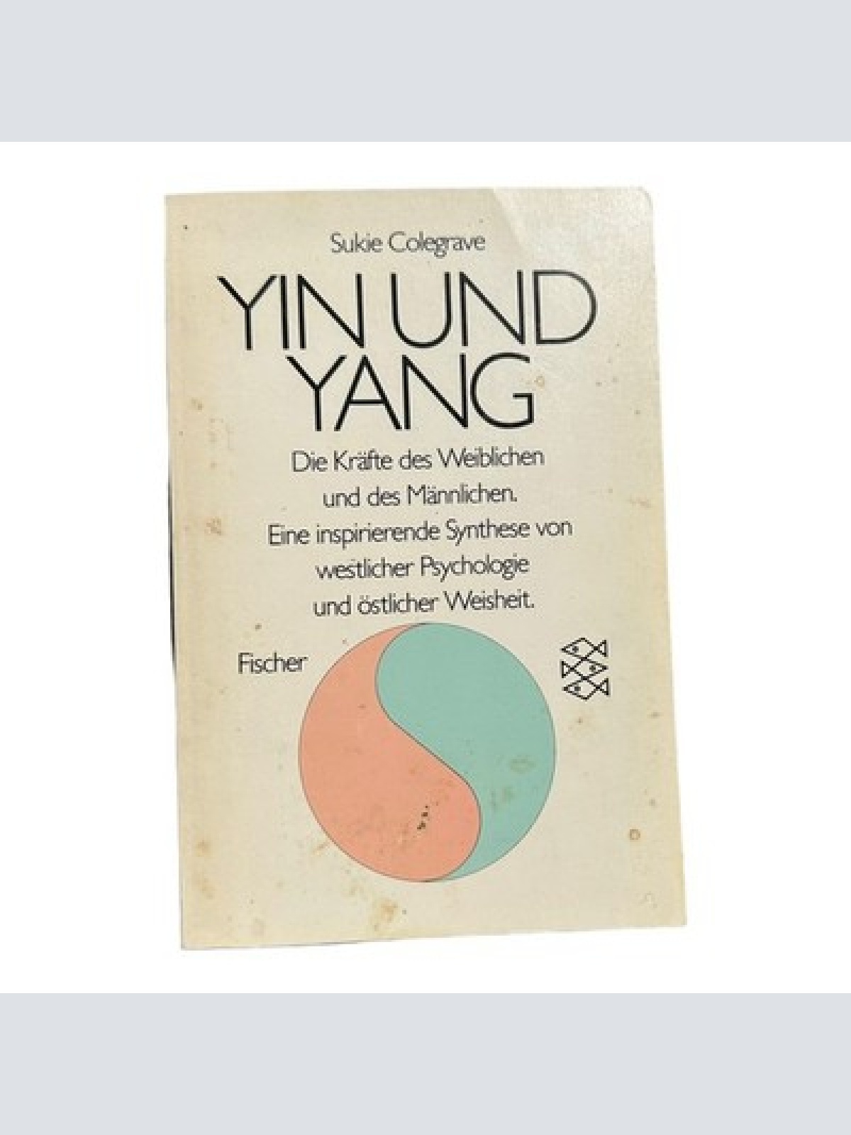 6387 Sukie Colegrave YIN UND YANG d. Kräfte d. Weibl. u.d. Männl. ; e. inspi