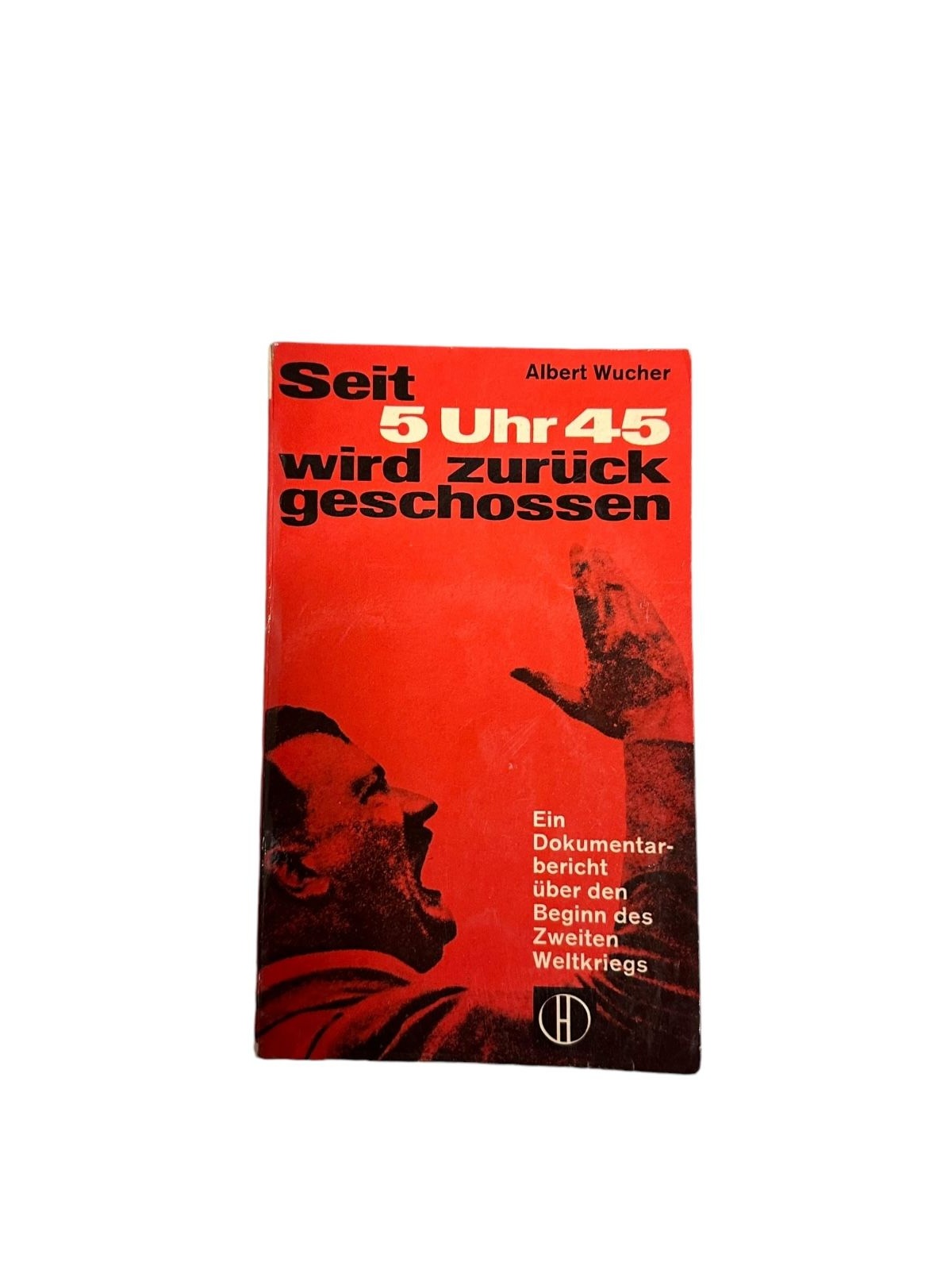 4735 Albert Wucher SEIT 5 UHR 45 WIRD ZURÜCKGESCHOSSEN. EIN DOKUMENTARBERIC