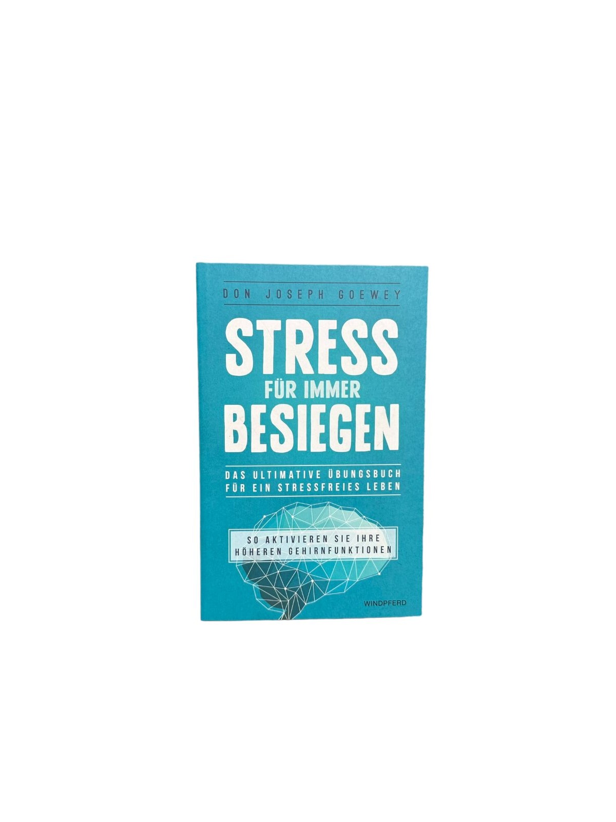 6404 Don Joseph Goewey STRESS FÜR IMMER BESIEGEN das ultimative Übungsbuch für e
