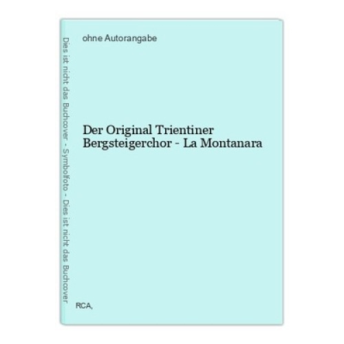 Der Original Trientiner Bergsteigerchor - La Montanara