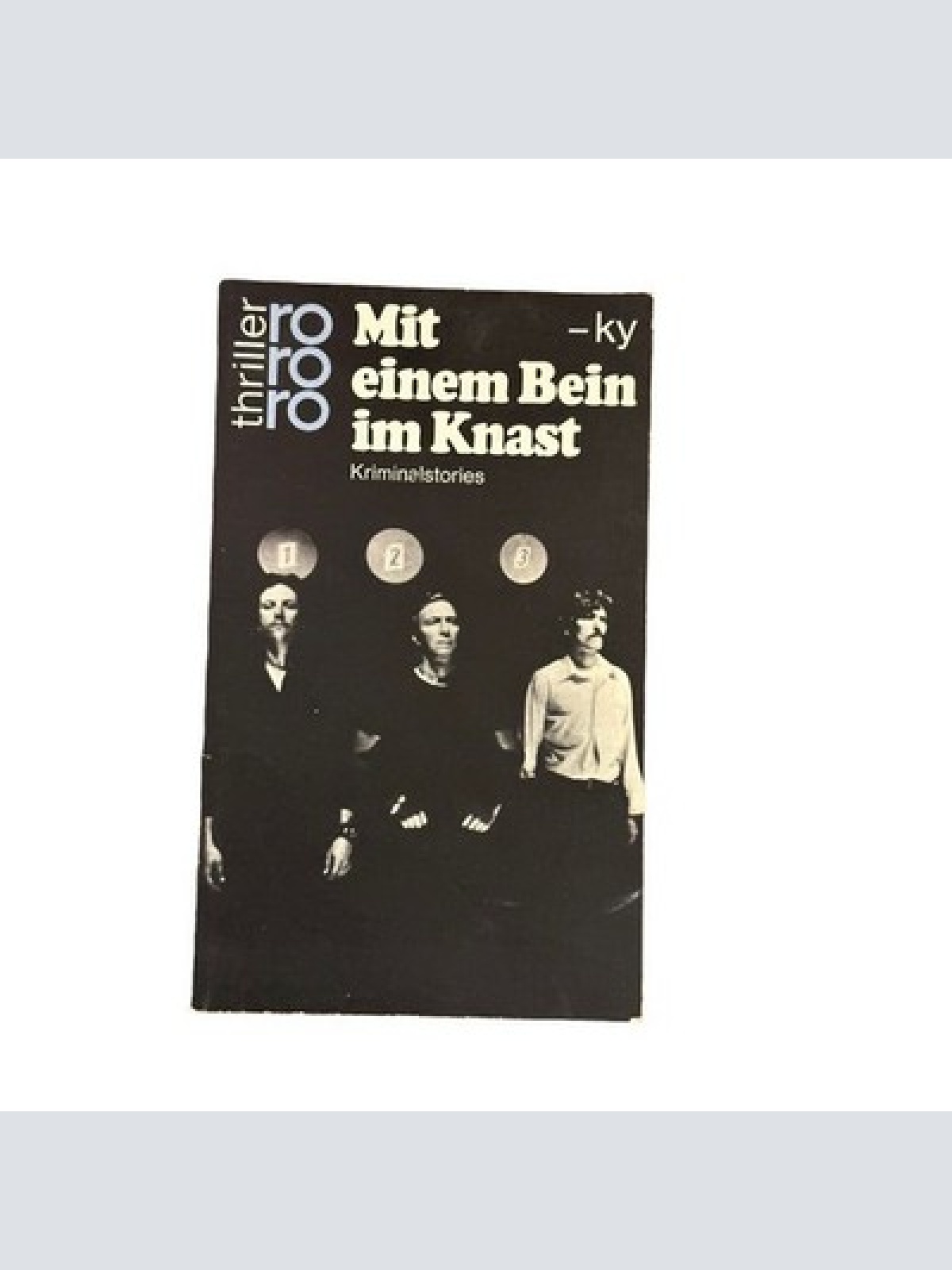 6981 -ky MIT EINEM BEIN IM KNAST: KRIMINALSTORIES rororo