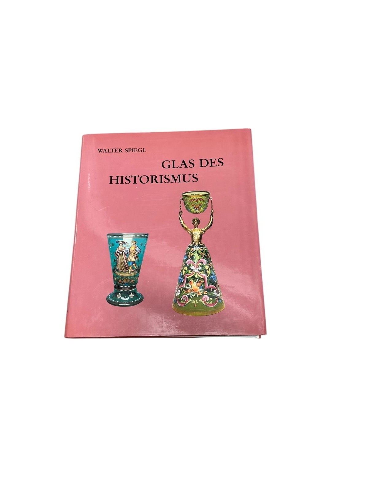9236 Walter Spiegl GLAS DES HISTORISMUS Kunst- u. Gebrauchsgläser d. 19. Jh