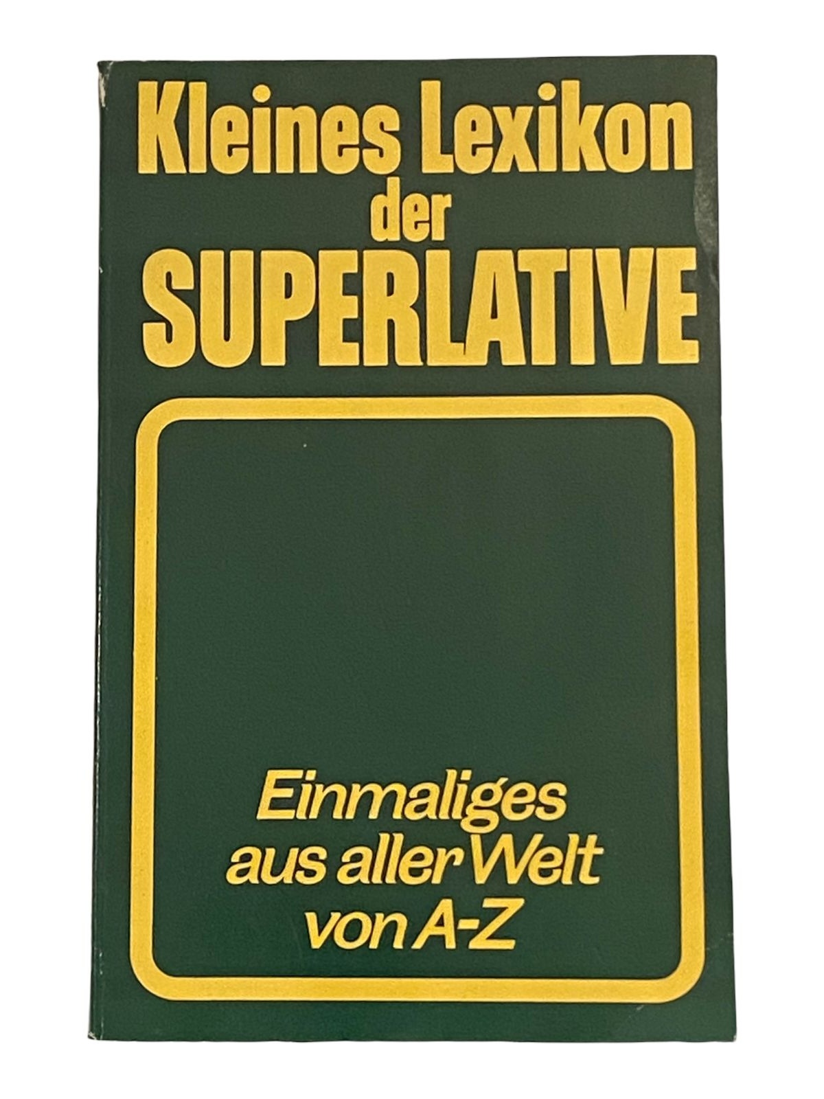 1282 KLEINES LEXIKON DER SUPERALTIVE Einmaliges aus aller Welt von A-Z