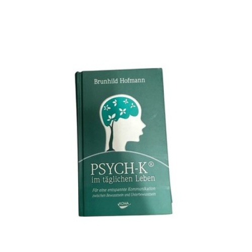 6766 Brunhild Hofmann PSYCH-K IM TÄGLICHEN LEBEN: FÜR EINE ENTSPAN