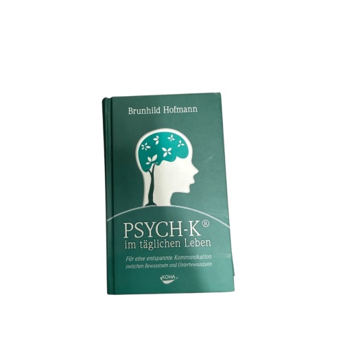 6766 Brunhild Hofmann PSYCH-K IM TÄGLICHEN LEBEN: FÜR EINE ENTSPAN